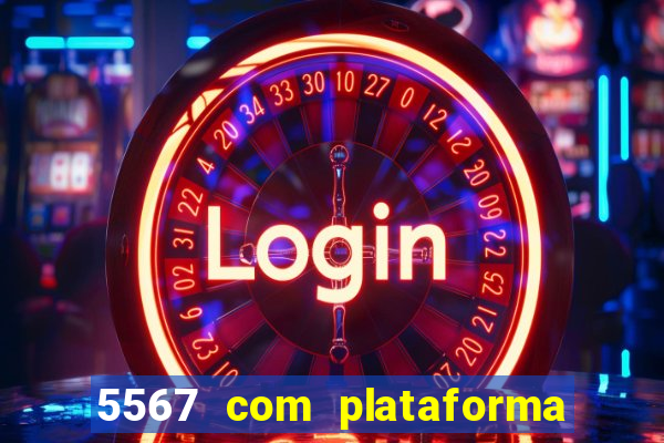 5567 com plataforma de jogos